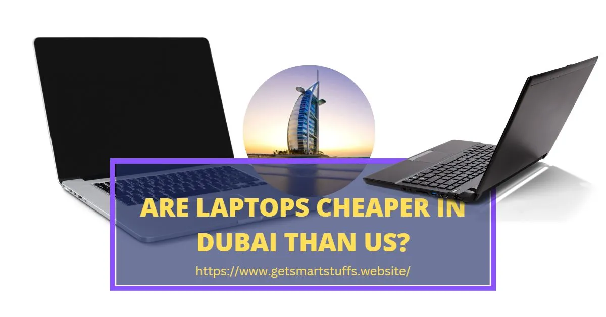 are-laptops-cheaper-in-dubai-than-us-smart-stuffs