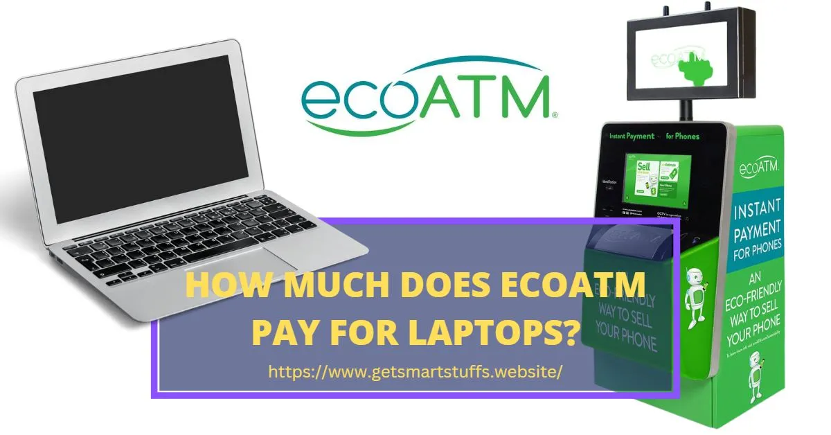 How Much Does ecoAtm Pay for Laptops? Smart Stuffs