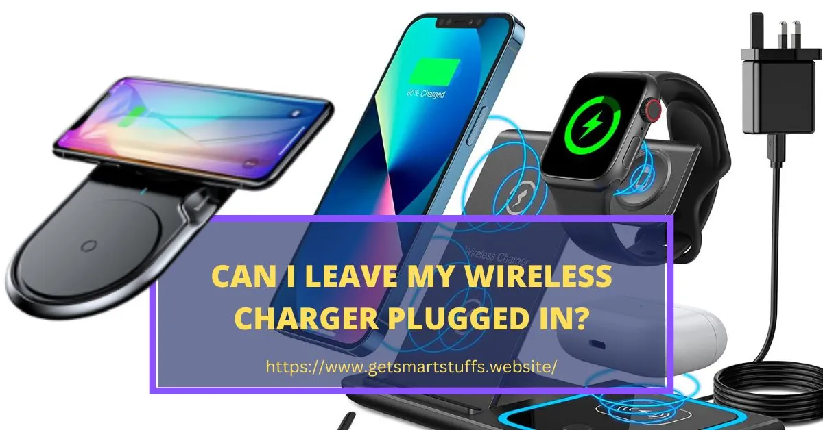 Can I Leave My Wireless Charger Plugged In? What You Need to Know